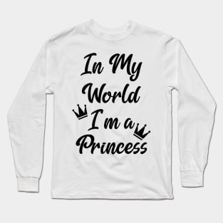 In My World I'm a Princess Long Sleeve T-Shirt